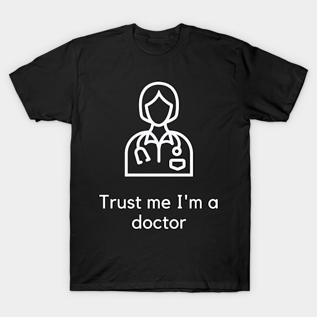 Trust me I'm a doctor T-Shirt by PartumConsilio